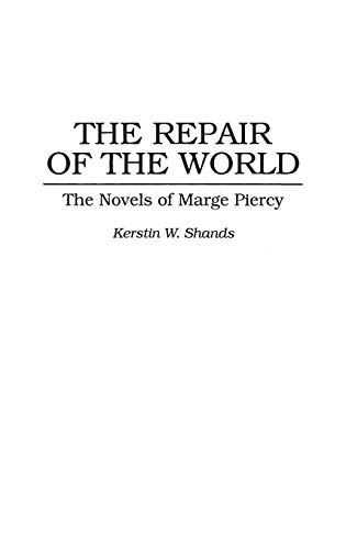 The Repair of the World: The Novels of Marge Piercy (Contributions in Women's Studies)