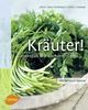 Kräuter!: Gartenspaß und Kochvergnügen mit heimischen und exotischen Kräutern