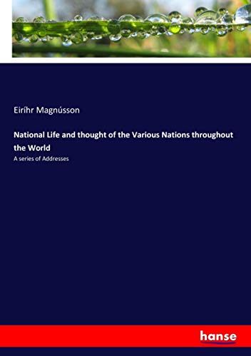 National Life and thought of the Various Nations throughout the World: A series of Addresses