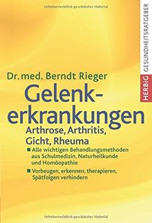Gelenkerkrankungen: Arthrose, Arthritis, Gicht, Rheuma. Alle wichtigen Behandlungsmethoden aus Schulmedizin, Naturheilkunde und Homöopathie. Vorbeugen, erkennen, therapieren, Spätfolgen verhindern
