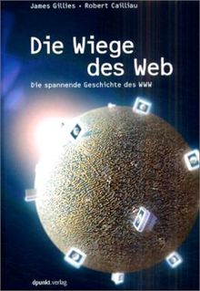 Die Wiege des Web. Die spannende Geschichte des WWW.