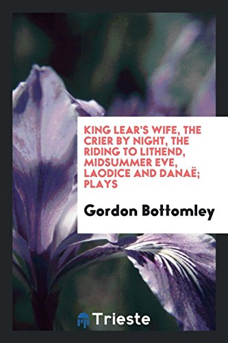 King Lear's wife, The crier by night, The riding to Lithend, Midsummer eve, Laodice and Danaë; plays