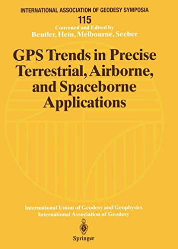 GPS Trends in Precise Terrestrial, Airborne, and Spaceborne Applications: Symposium No. 115 Boulder, CO, USA, July 3–4, 1995 (International Association of Geodesy Symposia, 115, Band 115)