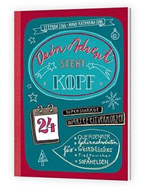 Dein Advent steht Kopf: 24 superschräge Wartezeitverkürzer für Querdenker, Hirnakrobaten, Weitblicker, Tieftaucher und Sofahelden