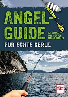 Angel-Guide für echte Kerle: Der ultimative Ratgeber von Gregor Bradler