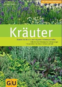 Kräuter (Schritt für Schritt zum eigenen Kräuterparadies): Praxis Schritt für Schritt. So wachsen und gedeihen Ihre Kräuter. Anlagetipps für Ihr ... Die beliebtesten Kräuter für Beet und Topf