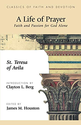 A Life of Prayer: Faith and Passion for God Alone (Classics of Faith and Devotion)