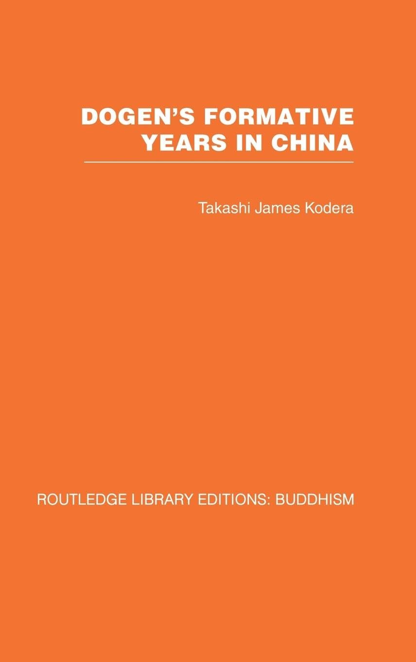 Dogen's Formative Years: An Historical and Annotated Translation of the Hokyo-ki (Routledge Library Editions: Buddhism, Band 9)