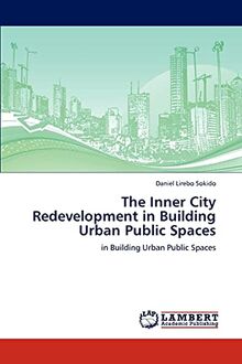 The Inner City Redevelopment in Building Urban Public Spaces: in Building Urban Public Spaces