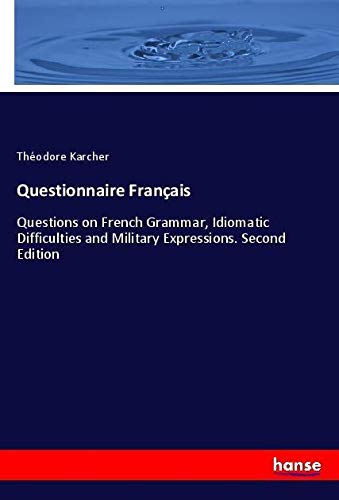 Questionnaire Français: Questions on French Grammar, Idiomatic Difficulties and Military Expressions. Second Edition