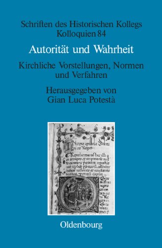 Autorität und Wahrheit: Kirchliche Vorstellungen, Normen und Verfahren (13. bis 15. Jahrhundert) (Schriften des Historischen Kollegs, Band 84)