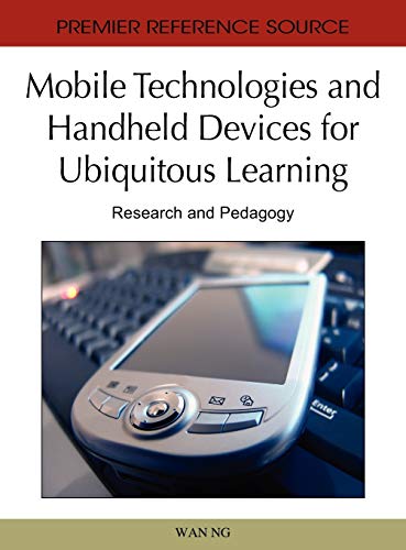 Mobile Technologies and Handheld Devices for Ubiquitous Learning: Research and Pedagogy (Premier Reference Source)