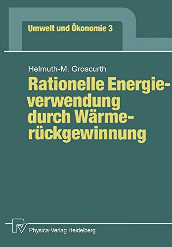 Rationelle Energieverwendung durch Wärmerückgewinnung (Umwelt und Ökonomie Bd. 3) (Umwelt und Ökonomie, 3, Band 3)