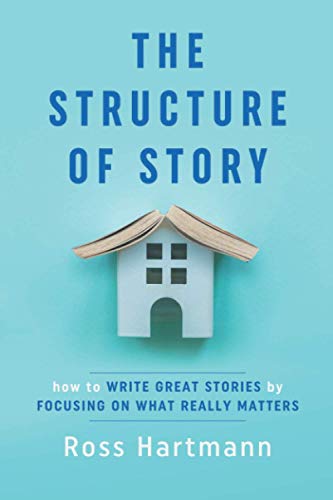 The Structure of Story: How to Write Great Stories by Focusing on What Really Matters (Kiingo Storytelling, Band 1)