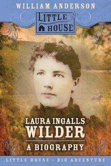 Laura Ingalls Wilder: A Biography (Little House)