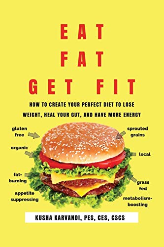 Eat Fat, Get Fit: How to Create YOUR Perfect Diet to Lose Weight, Heal Your Gut, and Have More Energy