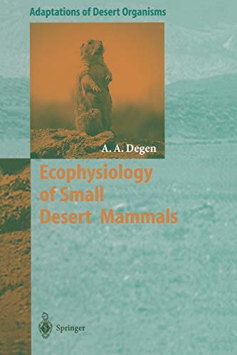 Ecophysiology of Small Desert Mammals (Adaptations of Desert Organisms)
