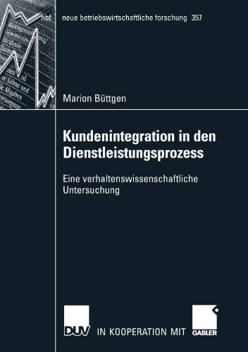 Kundenintegration in den Dienstleistungsprozess: Eine verhaltenswissenschaftliche Untersuchung (neue betriebswirtschaftliche forschung (nbf)) (German Edition)