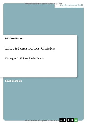 Einer ist euer Lehrer: Christus: Kierkegaard - Philosophische Brocken