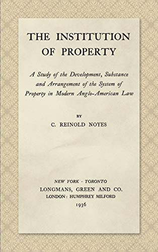 The Institution of Property: A Study of the Development, Substance and Arrangement of the System of Property in Modern Anglo-American Law (1936)