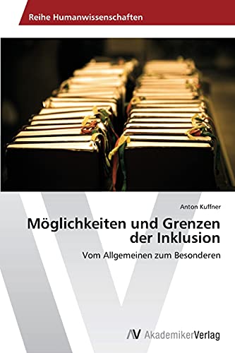 Möglichkeiten und Grenzen der Inklusion: Vom Allgemeinen zum Besonderen