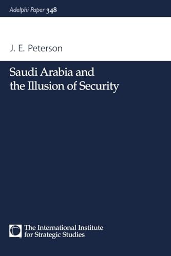 Saudi Arabia and the Illusion of Security (Adelphi Papers, 348, Band 348)
