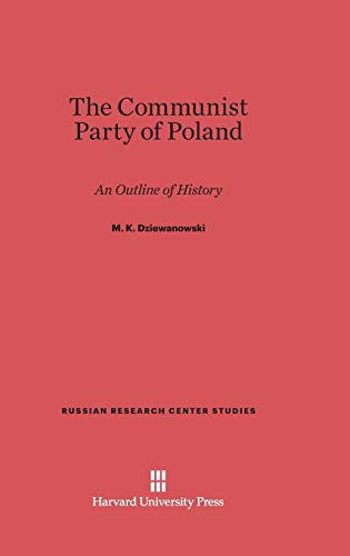 The Communist Party of Poland: An Outline of History (Russian Research Center Studies, Band 32)