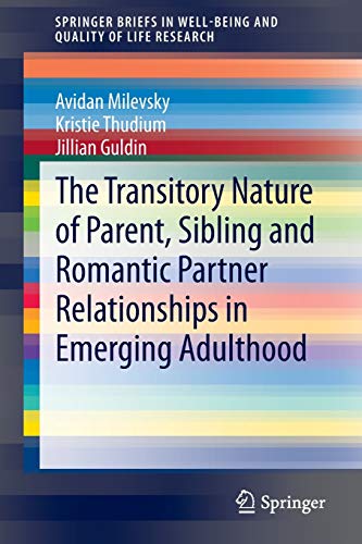 The Transitory Nature of Parent, Sibling and Romantic Partner Relationships in Emerging Adulthood (SpringerBriefs in Well-Being and Quality of Life Research)