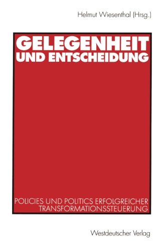 Gelegenheit und Entscheidung: Policies Und Politics Erfolgreicher Transformationssteuerung (German Edition)