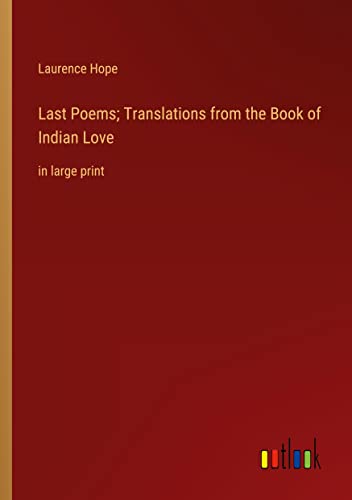 Last Poems; Translations from the Book of Indian Love: in large print
