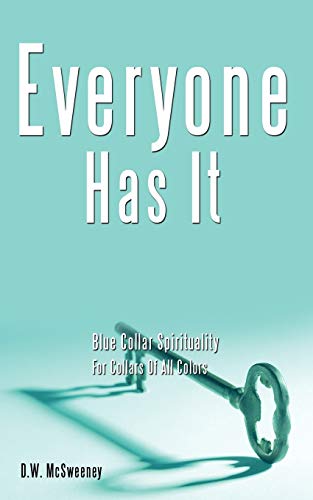 Everyone Has It: Blue Collar Spirituality For Collars Of All Colors
