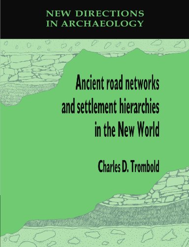 Ancient Road Networks and Settlement Hierarchies in the New World (New Directions in Archaeology)