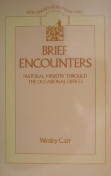 Brief Encounters: Pastoral Ministry Through the Occasional Offices (New Library of Pastoral Care)