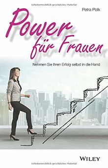 Power für Frauen: Nehmen Sie Ihren Erfolg selbst in die Hand