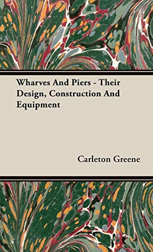 Wharves And Piers - Their Design, Construction And Equipment