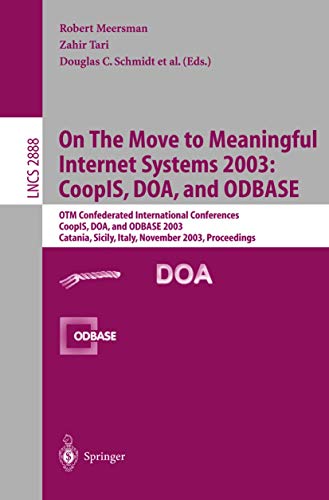 On The Move to Meaningful Internet Systems 2003: CoopIS, DOA, and ODBASE: OTM Confederated International Conferences CoopIS, DOA, and ODBASE 2003 ... Notes in Computer Science, 2888, Band 2888)