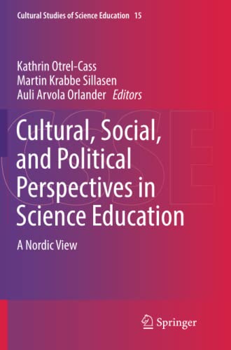 Cultural, Social, and Political Perspectives in Science Education: A Nordic View (Cultural Studies of Science Education, Band 15)