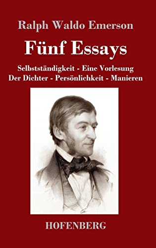 Fünf Essays: Selbstständigkeit - Eine Vorlesung - Der Dichter - Persönlichkeit - Manieren