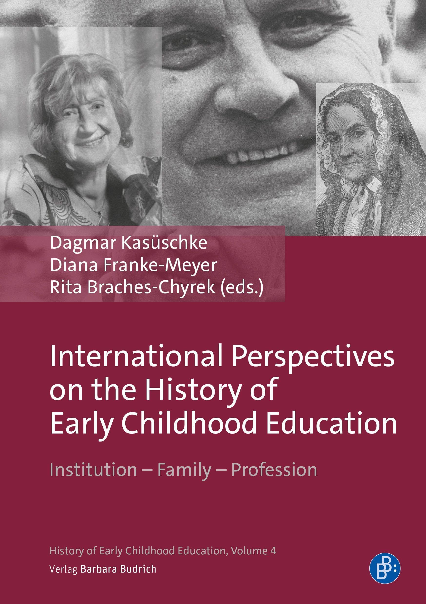 International Perspectives on the History of Early Childhood Education: Institution - Family - Profession (Zugänge zur Geschichte der Pädagogik der frühen Kindheit)