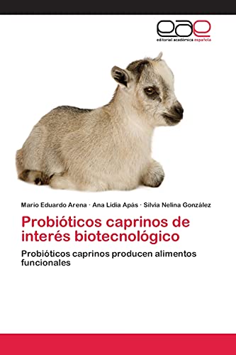 Probióticos caprinos de interés biotecnológico: Probióticos caprinos producen alimentos funcionales
