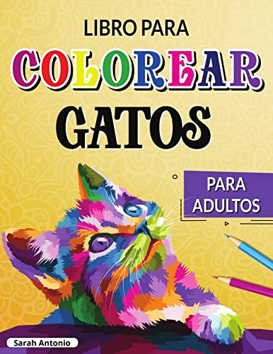 Libro para Colorear de Gatos para Adultos: Gatos creativos para colorear, Libro para colorear para adultos amantes de los gatos para relajarse y aliviar el estrés