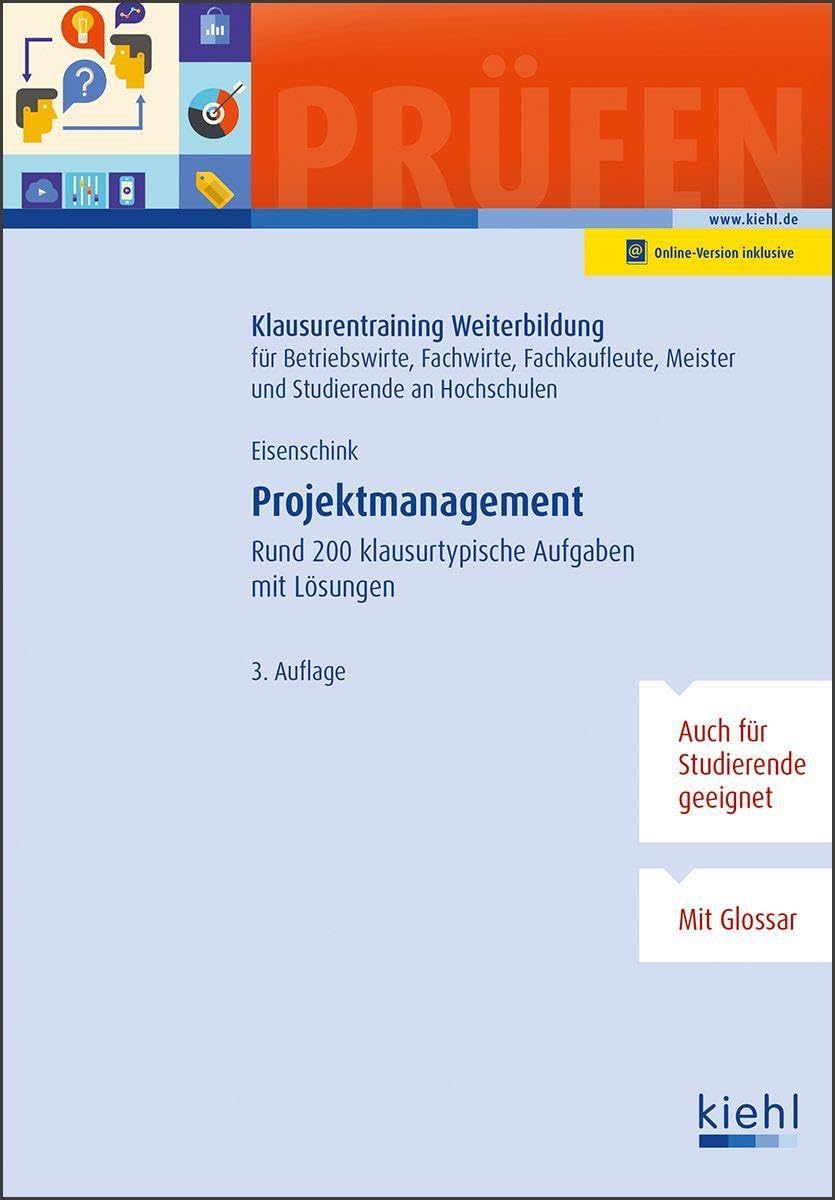 Projektmanagement: Rund 200 klausurtypische Aufgaben mit Lösungen. (Klausurentraining Weiterbildung - für Betriebswirte, Fachwirte, Fachkaufleute und Meister)