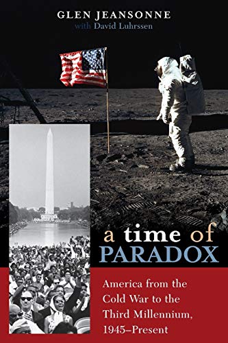 A Time of Paradox: America from the Cold War to the Third Millennium, 1945DPresent: America from the Cold War to the Third Millennium, 1945-Present