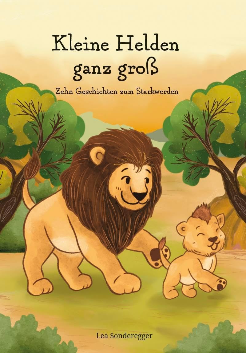Kleine Helden ganz groß: Zehn Geschichten zum Starkwerden