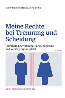 Meine Rechte bei Trennung und Scheidung: Unterhalt, Ehewohnung, Sorge, Zugewinn- und Versorgungsausgleich (Beck-Rechtsberater im dtv)