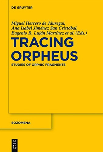 Tracing Orpheus: Studies of Orphic Fragments (Sozomena, Band 10)