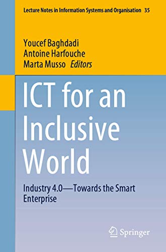 ICT for an Inclusive World: Industry 4.0–Towards the Smart Enterprise (Lecture Notes in Information Systems and Organisation, 35, Band 35)