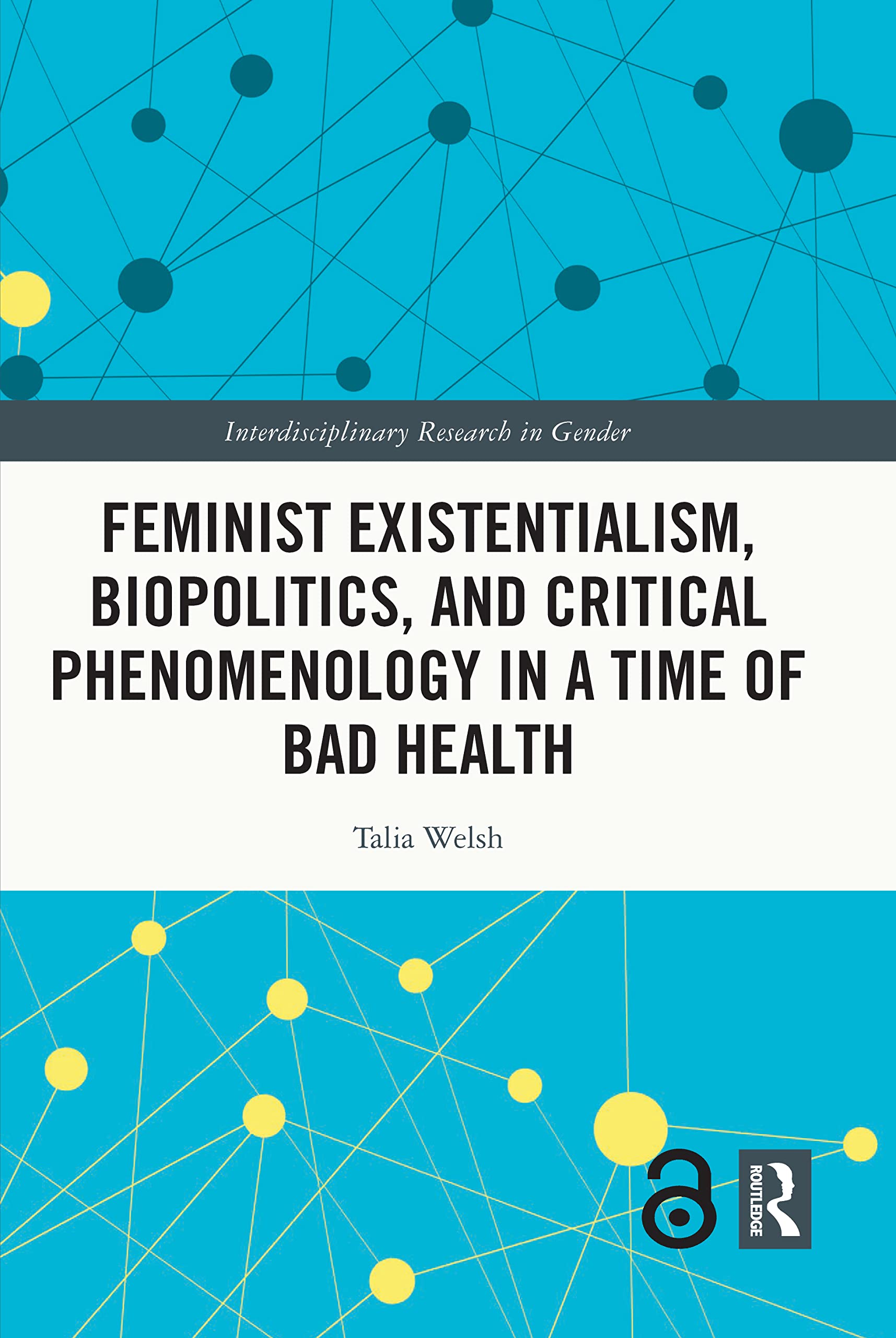 Feminist Existentialism, Biopolitics, and Critical Phenomenology in a Time of Bad Health: The Good Health Imperative (Interdisciplinary Research in Gender)
