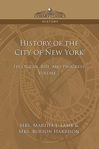 History of the City of New York: Its Origin, Rise and Progress - Vol. 2 (Cosimo Classics History)