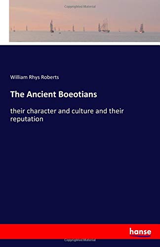 The Ancient Boeotians: their character and culture and their reputation